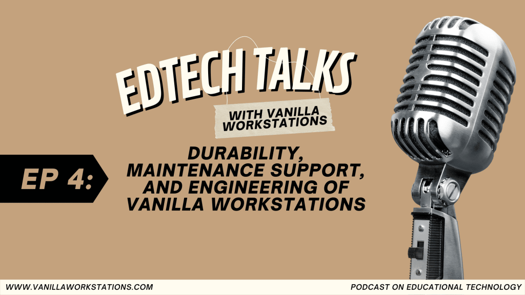 EdTech Talks: Durability, Maintenance Support, and Engineering of Vanilla Workstations